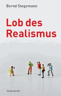 Lob des Realismus - Bernd Stegemann - ebook