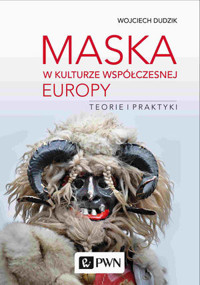 Maska w kulturze współczesnej Europy. Teorie i praktyki - Wojciech Dudzik - książka
