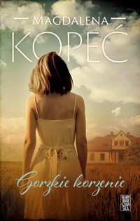 Gorzkie korzenie - Magdalena Kopeć - ebook + książka