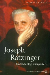Joseph Ratzinger filozof teolog duszpasterz - Jerzy Szymik - książka