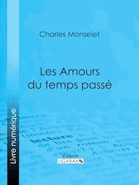Les Amours du temps passé - Ligaran - ebook