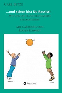 ...und schon bist Du Rassist! - Carl Betze - ebook