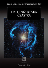 Dalej niż boska cząstka - Leon M Lederman, Christoper T. Hill - książka