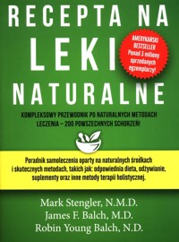 Recepta na leki naturalne - Stengler Mark, Balch James F., Balch Robin Young - książka