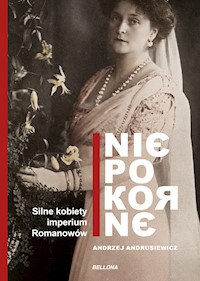 Niepokorne. Silne kobiety w Imperium Romanowów - Andrzej Andrusiewicz - ebook