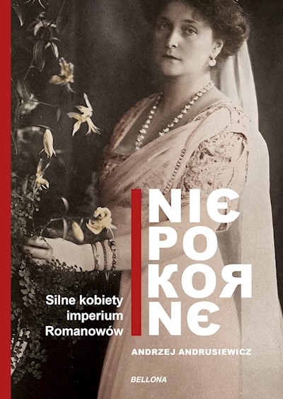 Okładka książki Niepokorne. Silne kobiety w Imperium Romanowów