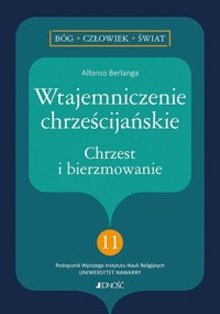 Wtajemniczenie chrześcijańskie Chrzest i bierzmowanie - Berlanga Alfonso - książka