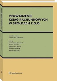 Prowadzenie ksiąg rachunkowych w spółkach z o.o. - Maria Hass-Symotiuk, Bożena Nadolna, Iwona Majchrzak, Andrzej Kuciński, Małgorzata Trocka - książka