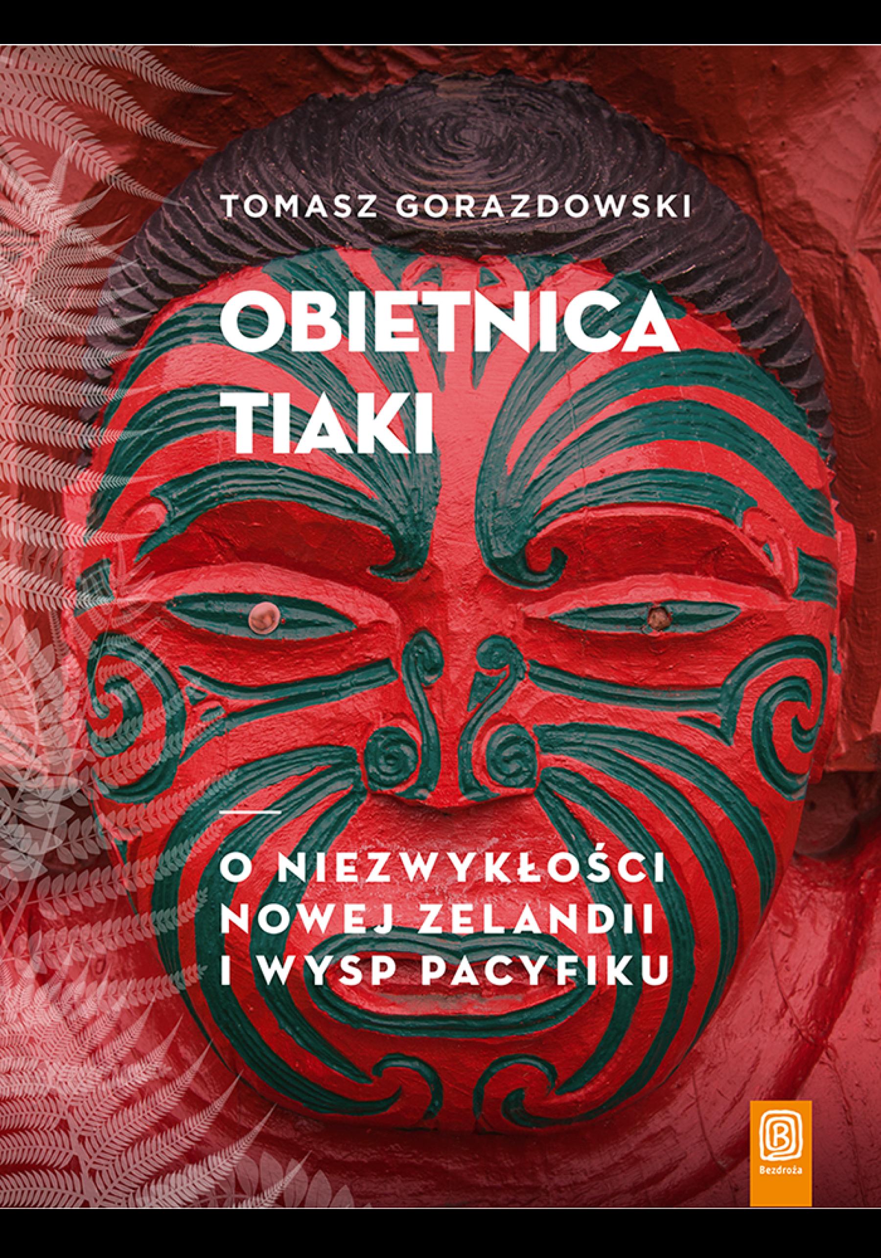 Obietnica Tiaki. O niezwykłości Nowej Zelandii i wysp Pacyfiku