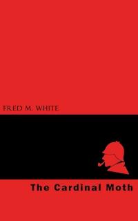 The Cardinal Moth - Fred M White - ebook