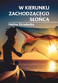 W kierunku zachodzącego słońca - Halina Strzelecka - książka