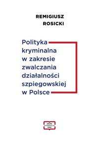 Polityka kryminalna w zakresie zwalczania działalności szpiegowskiej w Polsce - Rosicki Remigiusz - książka