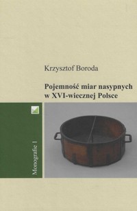 Pojemność miar nasypnych w XVI-wiecznej Polsce - Krzysztof Boroda - książka