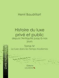 Histoire du luxe privé et public, depuis l'Antiquité jusqu'à nos jours - Henri Baudrillart - ebook