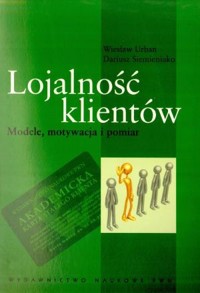 Lojalność klientów. Modele, motywacja i pomiar - Wiesław Urban, Dariusz Siemieniako - książka