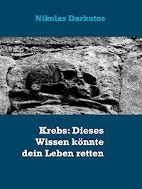 Krebs: Dieses Wissen könnte dein Leben retten - Nikolas Darkatos - ebook