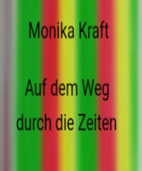 Auf dem Weg durch die Zeiten - Monika Kraft - ebook