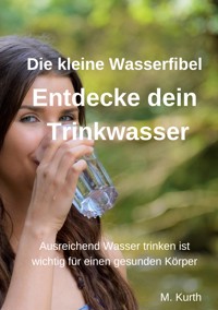 Entdecke dein Trinkwasser - Die kleine Wasserfibel - Michael Kurth - ebook
