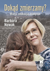 Dokąd zmierzamy? Wiara, tradycja, edukacja - zbiorowa praca - książka
