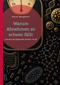 Warum Abnehmen so schwer fällt - Marcel Weingärtner - ebook