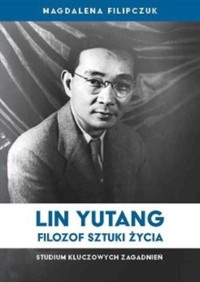 Lin Yutang Filozof sztuki życia - Filipczuk Magdalena - książka