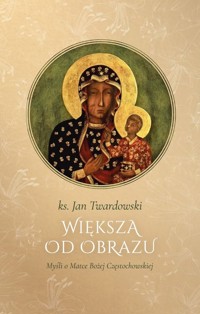 Większa od obrazu. Myśli o Matce Bożej Częstochowskiej - Ks. Jan Twardowski - książka
