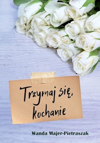 Trzymaj się, kochanie - Wanda Majer-Pietraszak - książka