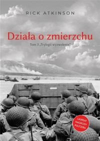 Działa o zmierzchu. Wojna w Europie Zachodniej - Rick Atkinson - książka