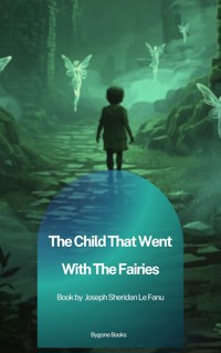 The Child That Went With The Fairies - Joseph Sheridan Le.Fanu - ebook
