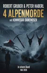 4 Alpenmorde mit Kommissar Dampfmoser in einem Band Mai 2026 - Robert Gruber - ebook