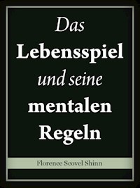 Das Lebensspiel und seine mentalen Regeln - florence scovel  shinn - ebook