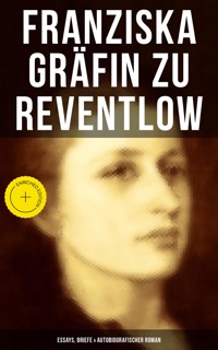 Franziska Gräfin zu Reventlow: Essays, Briefe & Autobiografischer Roman - Franziska Gräfin zu Reventlow - ebook