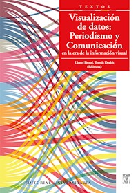 Visualización de datos: Periodismo y Comunicación en la era de la información visual - Lionel Brossi - ebook