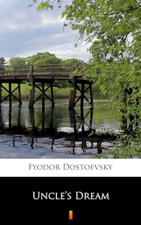 Uncle’s Dream - Fyodor Mikhailovich Dostoevsky - ebook