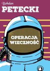 Operacja wieczność - Bohdan Petecki - ebook + audiobook