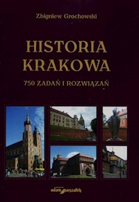 Historia Krakowa 750 zadań i rozwiązań - Grochowski Zbigniew - książka