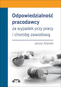 Odpowiedzialność pracodawcy za wypadek przy pracy i chorobę zawodową - Janusz Żołyński - książka
