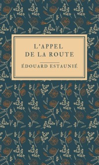 L'Appel de la Route - Édouard Estaunié - ebook