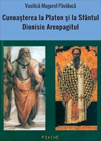 Cunoaşterea la Platon şi la Sfântul Dionisie Areopagitul - Vasilică Mugurel Păvălucă - ebook