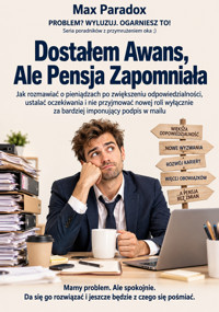 Dostałem Awans, Ale Pensja Zapomniała - Jak rozmawiać o pieniądzach po zwiększeniu odpowiedzialności, ustalać oczekiwania i nie przyjmować nowej roli wyłącznie za bardziej imponujący podpis w mailu - Max Paradox - ebook