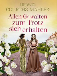 Allen Gewalten zum Trotz sich erhalten - Hedwig Courths-Mahler - ebook