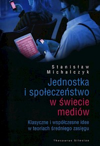Jednostka i społeczeństwo w świecie mediów - Michalczyk Stanisław - książka