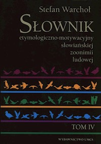 Słownik etymologiczno-motywacyjny słowiańskiej zoonimii ludowej Tom 4 - Warchoł Stefan - książka