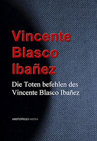 Die Toten befehlen des Vincente Blasco Ibañez - Vicente Blasco Ibañez - ebook