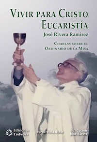 Vivir para Cristo Eucaristía - José Rivera Ramírez - ebook
