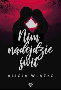 Nim nadejdzie świt - Alicja Wlazło - ebook + audiobook