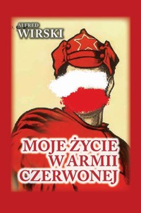Czerwona Seria. Moje życie w Armii Czerwonej - Wirski Alfred - ebook