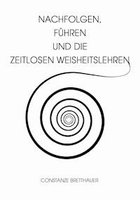Nachfolgen, führen und die Zeitlosen Weisheitslehren - Constanze Bretthauer - ebook