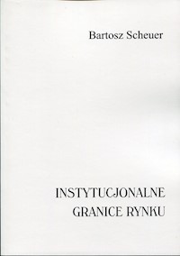 Instytucjonalne granice rynku - Scheuer Bartosz - książka