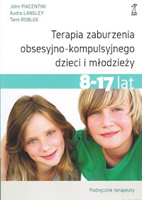 Terapia zaburzenia obsesyjno-kompulsyjnego dzieci i młodzieży - Piacentini John, Langley Audra, Roblek Tami - książka